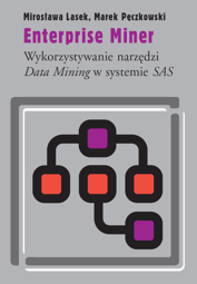 Enterprise Miner. Wykorzystywanie narzędzi Data Mining w systemie SAS - PDF