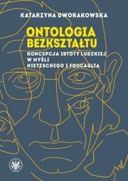 Ontologia bezkształtu. Koncepcja istoty ludzkiej w myśli Nietzschego i Foucaulta (EBOOK)