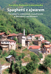 Spaghetti z ajwarem. Translokalna codzienność muzułmanów w Macedonii i we Włoszech – EBOOK