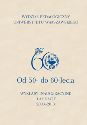 Wydział Pedagogiczny Uniwersytetu Warszawskiego. Od 50- do 60-lecia. Wykłady inauguracyjne i laudacje 2003-2013 - PDF