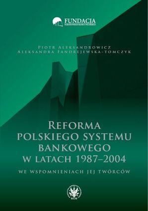 Reforma polskiego systemu bankowego w latach 1987-2004 we wspomnieniach jej twórców (twarda)