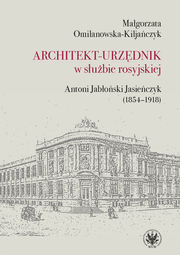 Architekt-urzędnik w służbie rosyjskiej. Antoni Jabłoński Jasieńczyk (1854–1918)