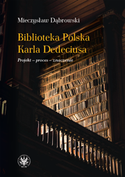 Biblioteka Polska Karla Dedeciusa. Projekt – proces – znaczenie (EBOOK)