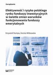 Efektywność i ryzyko polskiego rynku funduszy inwestycyjnych w świetle zmian warunków funkcjonowania - pdf
