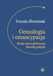 Genealogia i emancypacja. Studia nad współczesną filozofią polityki - EBOOK