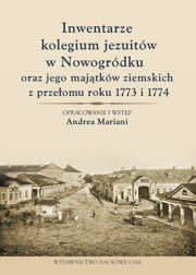 Inwentarze kolegium jezuitów w Nowogródku oraz jego majątków ziemskich z przełomu roku 1773 i 1774