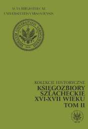 Kolekcje historyczne. Księgozbiory szlacheckie XVI-XVII wieku. Tom II - pdf