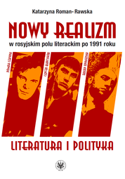 Nowy realizm w rosyjskim polu literackim po 1991 roku. Literatura i polityka – EBOOK