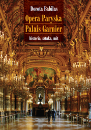 Opera Paryska Palais Garnier. Historia, sztuka, mit – EBOOK