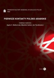 Transfer kultury arabskiej w dziejach Polski - Tom I - PIERWSZE KONTAKTY POLSKO-ARABSKIE