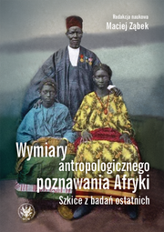 Wymiary antropologicznego poznawania Afryki. Szkice z badań ostatnich (EBOOK)