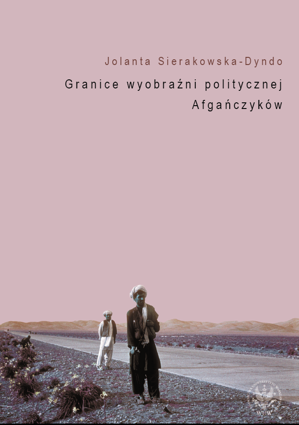 Granice wyobraźni politycznej Afgańczyków. Normatywno-aksjologiczne aspekty tradycji afgańskiej – PDF
