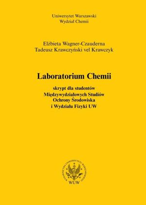 Laboratorium chemii. Skrypt dla studentów Międzywydziałowych Studiów Ochrony Środowiska i Wydziału Fizyki UW - pdf