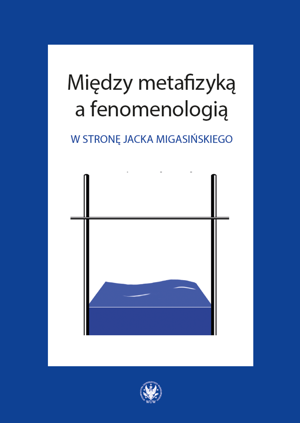 Między metafizyką a fenomenologią. W stronę Jacka Migasińskiego – EBOOK