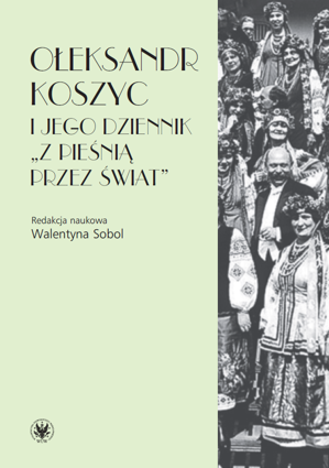 Ołeksandr Koszyc i jego dziennik "Z pieśnią przez świat" (EBOOK)