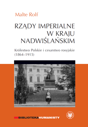 Rządy imperialne w Kraju Nadwiślańskim. Królestwo Polskie i cesarstwo rosyjskie 1864–1915 - EBOOK