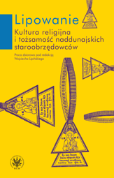 Lipowanie. Kultura religijna i tożsamość naddunajskich staroobrzędowców – PDF