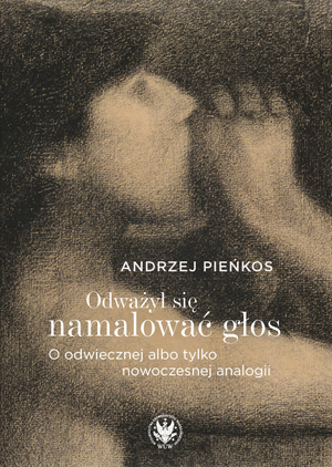 Odważył się namalować głos. O odwiecznej albo tylko nowoczesnej analogii (EBOOK)
