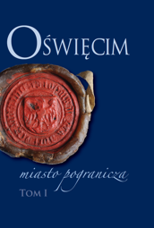 Oświęcim – miasto pogranicza. Tom I – EBOOK