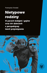 Nietypowe rodziny. O parach lesbijek i gejów oraz ich dzieciach z perspektywy teorii przywiązania - PDF