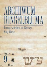 Archiwum Ringelbluma. Konspiracyjne Archiwum Getta Warszawy, tom 09. Tereny wcielone do Rzeszy: Kraj Warty - PDF