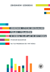Zdrowie i życie seksualne Polek i Polaków w wieku 18-49 lat w 2017 roku. Studium badawcze na tle przemian od 1997 roku (EBOOK)