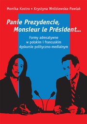 Panie Prezydencie, Monsieur le Président... Formy adresatywne w polskim i francuskim dyskursie polityczno-medialnym