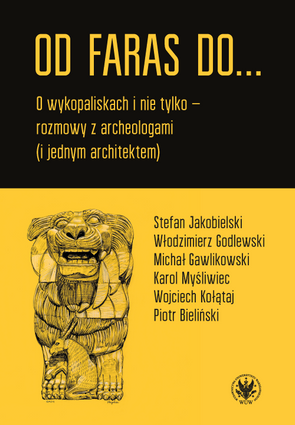 Od Faras do... O wykopaliskach i nie tylko – rozmowy z archeologami (i jednym architektem) (EBOOK)