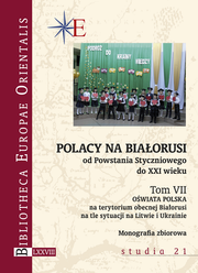 Polacy na Białorusi od Powstania Styczniowego do XXI wieku. Tom VII. Oświata polska na terytorium obecnej Białorusi na tle sytuacji na Litwie i Ukrainie