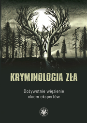 Kryminologia zła. Dożywotnie więzienie okiem ekspertów (EBOOK)
