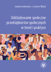 Oddziaływanie społeczne przedsiębiorstw społecznych w teorii i praktyce – EBOOK