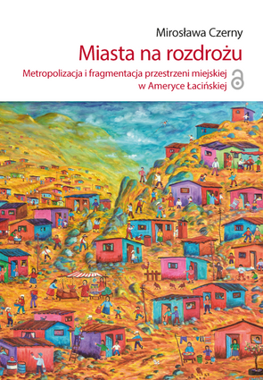 Miasta na rozdrożu. Metropolizacja i fragmentacja w Ameryce Łacińskiej (EBOOK)