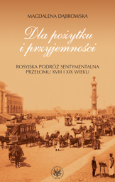 Dla pożytku i przyjemności. Rosyjska podróż sentymentalna przełomu XVIII i XIX wieku - PDF