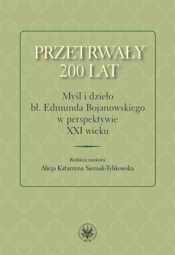 Przetrwały 200 lat. Myśl i dzieło bł. Edmunda Bojanowskiego w perspektywie XXI wieku – PDF