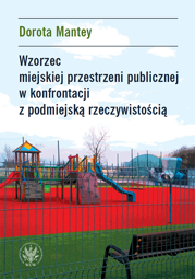 Wzorzec miejskiej przestrzeni publicznej w konfrontacji z podmiejską rzeczywistością. Przykład podwarszawskich suburbiów