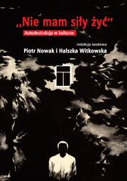 Nie mam siły żyć. Autodestrukcja w kulturze