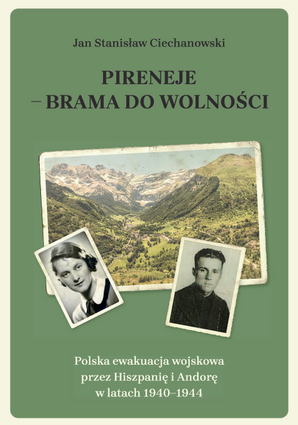 Pireneje – brama do wolności. Polska ewakuacja wojskowa przez Hiszpanię i Andorę w latach 1940–1944