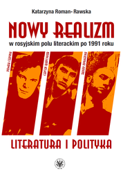Nowy realizm w rosyjskim polu literackim po 1991 roku. Literatura i polityka