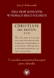 Idea praw jednostki w pismach Braci Polskich. U narodzin nowożytnej koncepcji praw człowieka - PDF