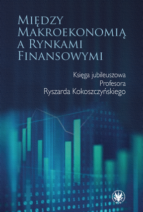 Między makroekonomią a rynkami finansowymi. Księga jubileuszowa Profesora Ryszarda Kokoszczyńskiego (EBOOK)