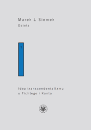 Dzieła. Tom 1. Idea transcendentalizmu u Fichtego i Kanta. Studium z  dziejów filozoficznej problematyki wiedzy – EBOOK
