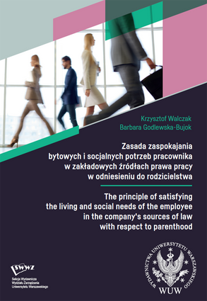 Zasada zaspokajania bytowych i socjalnych potrzeb pracownika w zakładowych źródłach prawa pracy w odniesieniu do rodzicielstwa / The principle of satisfying the living and social needs of the employee in the company's sources of law – PDF 
