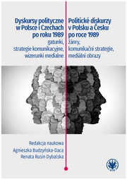 Dyskursy polityczne w Polsce i Czechach po roku 1989: gatunki, strategie komunikacyjne, wizerunki medialne / Politické diskurzy v Polsku a Česku po roce 1989: žánry, komunikační strategie, mediální obrazy – EBOOK