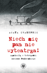 Niech się pan nie wyteatrza! Auschwitz w twórczości Mariana Pankowskiego – EBOOK
