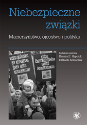 Niebezpieczne związki. Macierzyństwo, ojcostwo i polityka – PDF