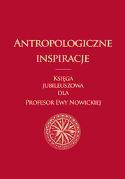 Antropologiczne inspiracje. Księga jubileuszowa dla Profesor Ewy Nowickiej – PDF