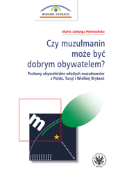 Czy muzułmanin może być dobrym obywatelem? Postawy obywatelskie młodych muzułmanów z Polski, Turcji i Wielkiej Brytanii - PDF