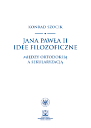 Jana Pawła II idee filozoficzne. Między ortodoksją a sekularyzacją - PDF