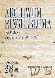 Archiwum Ringelbluma. Konspiracyjne Archiwum Getta Warszawy, tom 28. Cwi Pryłucki. Wspomnienia (1905-1939) - PDF
