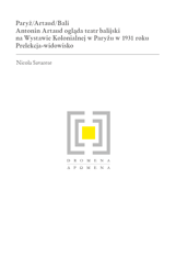 Paryż/Artaud/Bali. Antonin Artaud ogląda teatr balijski na Wystawie Kolonialnej w Paryżu w 1931 roku. Prelekcja-widowisko – EBOOK